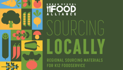 Urban School Food Alliance Releases “Sourcing Locally” Toolkit: Empowering School Nutrition Programs to Access Regional Local Food Sources