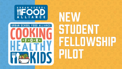 The Urban School Food Alliance Launches New Student Culinary Fellowship